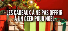 Top des cadeaux qu'il ne faut pas offrir à un Geek pour Noël !