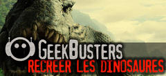 Geekbusters : peut-on vraiment recréer les dinosaures ?