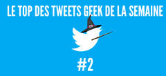 Le Top des tweets geek de la semaine #2