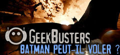 Geekbusters : Batman est-il vraiment capable de voler ?