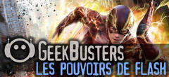 Geekbusters : est-ce que les pouvoirs de Flash peuvent exister dans la vraie vie ?