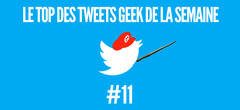 Le top des tweets geek de la semaine #11