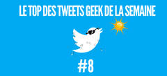 Le top des tweets geek de la semaine #8