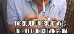 Le tuto de la semaine : fabriquer un briquet avec une pile et un chewing-gum