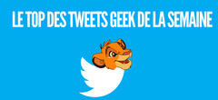 Le top des tweets geek de la semaine #13