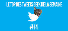 Le top des tweets geek de la semaine #14 