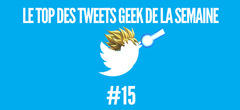 Le top des tweets geek de la semaine #15