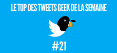 Le top des tweets geek de la semaine #21