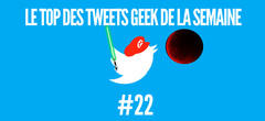 Le Top des Tweets Geek de la semaine #22