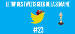 Le Top des Tweets Geek de la semaine #23