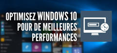 Optimisez votre PC sous Microsoft Windows 10 pour de meilleures performances