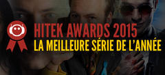 Hitek Awards 2015 : votez pour la meilleure série de l'année !