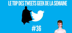 Le top 15 des tweets Geek de la semaine ! #36