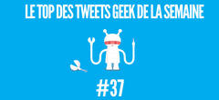 Le top 15 des tweets Geek de la semaine #37