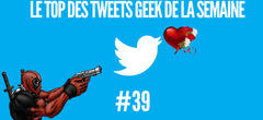 Le top des tweets Geek de la semaine ! #40