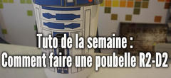 Le tuto de la semaine : comment faire une poubelle R2-D2 ! 