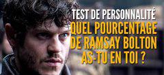 Test de personnalité GOT : quel pourcentage de Ramsay Bolton as-tu en toi ?