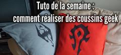 Tuto de la semaine : comment réaliser des coussins geek ? 