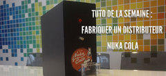 Le tuto de la semaine : fabriquer un distributeur de Nuka Cola