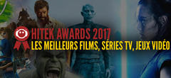 Hitek Awards 2017 : découvrez les meilleurs films, séries TV et jeux vidéo de l'année !