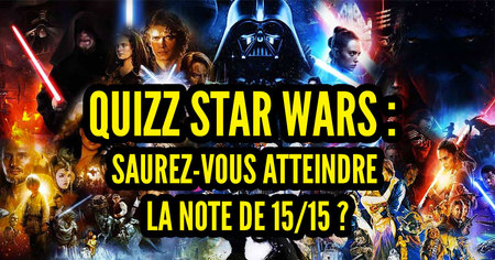 May the 4th : pourrez-vous avoir 15/15 à ce quizz Star Wars ?