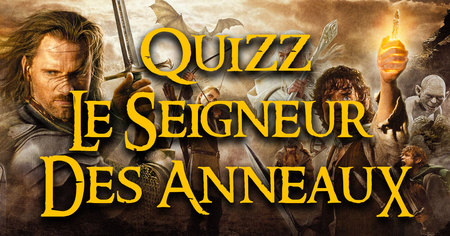 Quizz : connaissez-vous bien le Seigneur des Anneaux ?