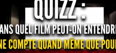 Quizz : dans quel film peut-on entendre ces répliques cultes ?