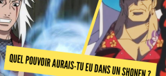 Test de personnalité : quel pouvoir aurais-tu eu dans un shonen ?