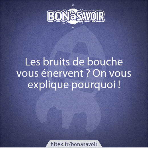 Les bruits de bouche vous énervent ? On vous explique pourquoi !