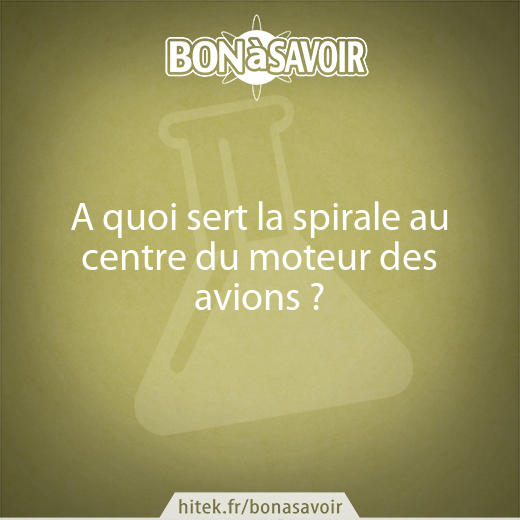 A quoi sert la spirale au centre du moteur des avions ?