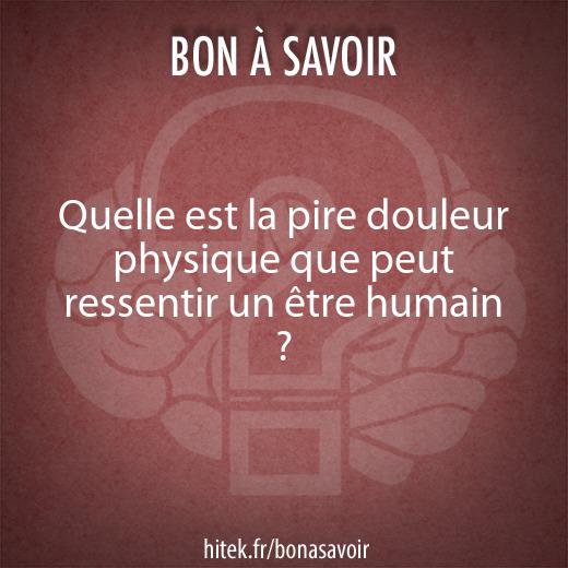 Quelle est la pire douleur physique que peut ressentir un être humain ?