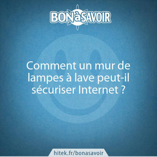 Comment un mur de lampes à lave peut-il sécuriser Internet ?