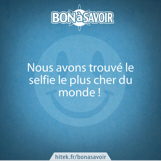 Nous avons trouvé le selfie le plus cher du monde ! 